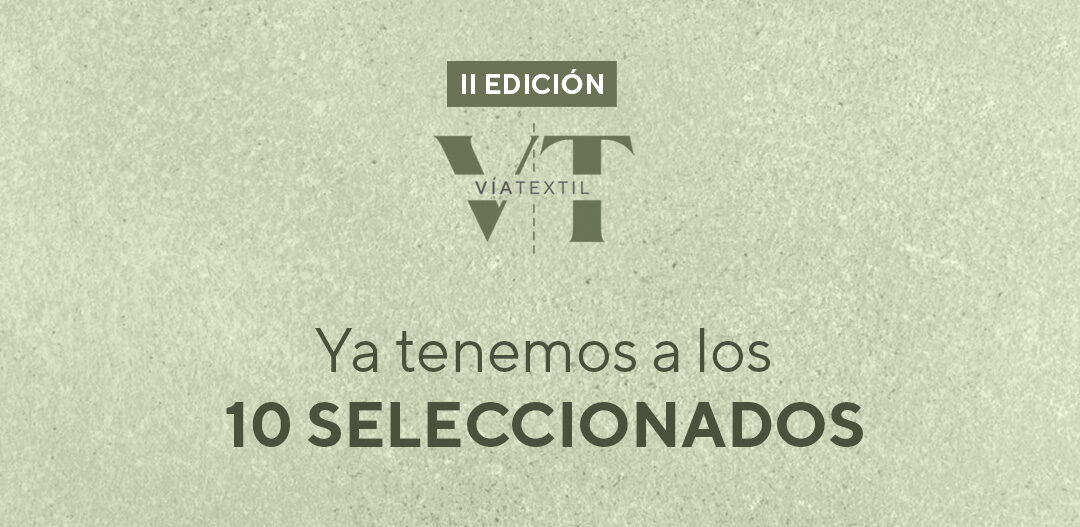 Estas son las 10 empresas seleccionadas para la 2ª edición de la aceleradora VíaTextil