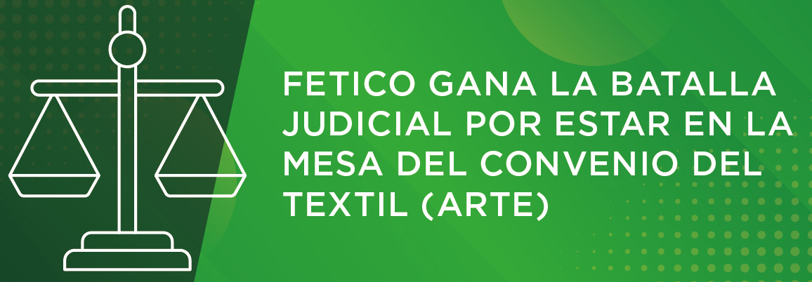 Fetico gana la batalla judicial y estará en la Mesa del Convenio estatal de comercio textil y calzado frente a la Asociación Retail Textil España (ARTE)