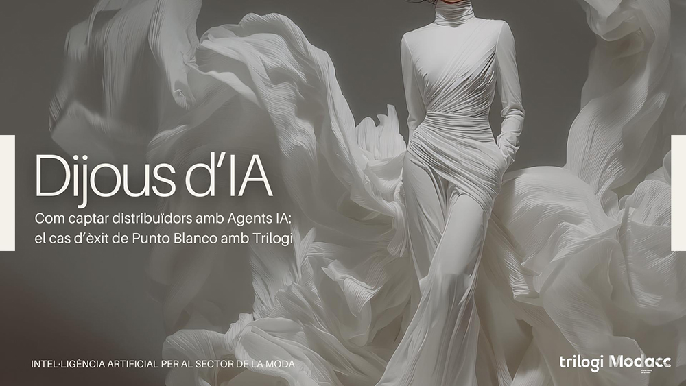 El Clúster Catalán de la Moda - Modacc explica cómo la IA está reinventando la captación comercial en moda a partir del caso de éxito de Punto Blanco y Trilogi