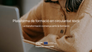 El Clúster Catalán de la Moda (Modacc) informa que Fashion Forward impulsa una plataforma de formación gratuita en circularidad textil