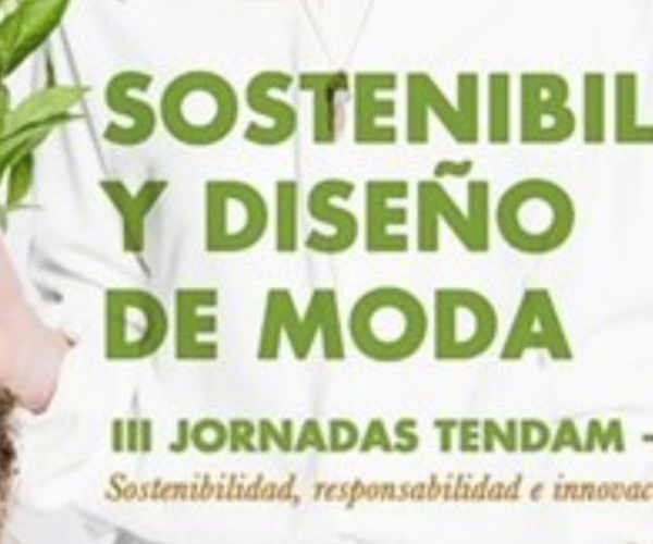 III Jornadas Tendam – CSDMM En Sostenibilidad, Responsabilidad e Innovación en el Diseño de Moda