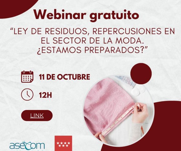 La Asociación de Empresas de Confección y Moda de la Comunidad de Madrid (Asecom) organiza el webinar: “Ley de Residuos, repercusiones en el sector de la Moda. ¿Estamos preparados?”