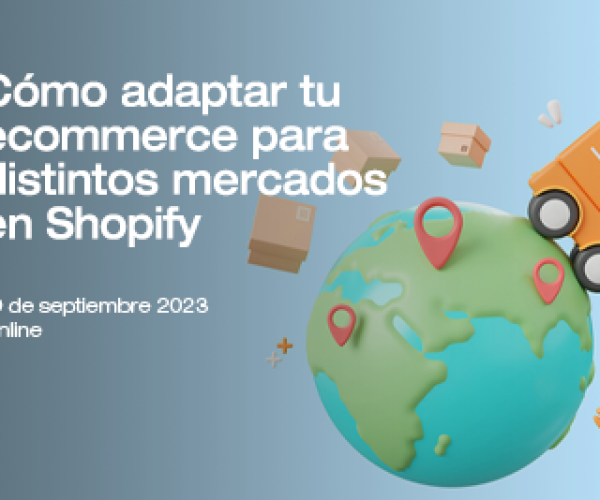 El Icex te enseña cómo adaptar tu ecommerce para distintos mercados en Shopify