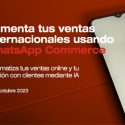 Icex te ayuda a dar un paso más en tu internacionalización con WhatsApp Commerce y en la automatización de tu atención al cliente